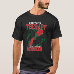 I Just Need To Go To Morocco T-Shirt