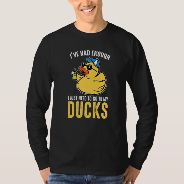 I just need to go to my ducks Rubber Duck   T-Shirt (Front)
