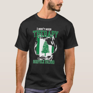 I Just Need To Go To Norfolk Island T-Shirt