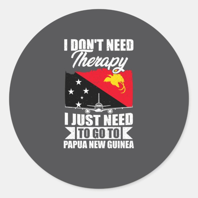 I Just Need To Go To Papua New Guinea _1  Classic Round Sticker (Front)