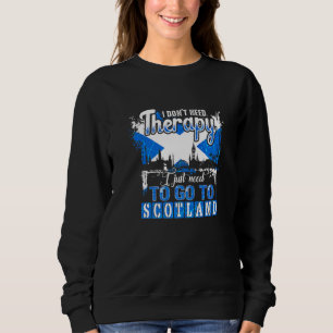I Just Need To Go To Scotland Scottish Scotland Fl Sweatshirt