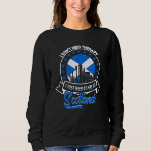 I Just Need To Go To Scotland Scottish Scotland Fl Sweatshirt