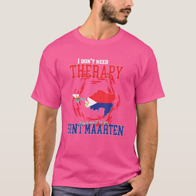 I Just Need To Go To Sint Maarten T-Shirt (Front)