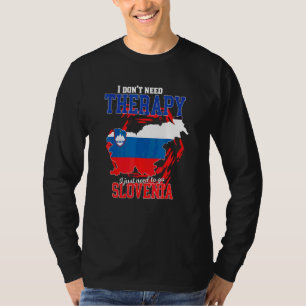 I Just Need To Go To Slovenia T-Shirt