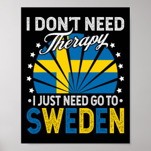 I Just Need To Go To Sweden - Funny Sweden Vacatio Poster