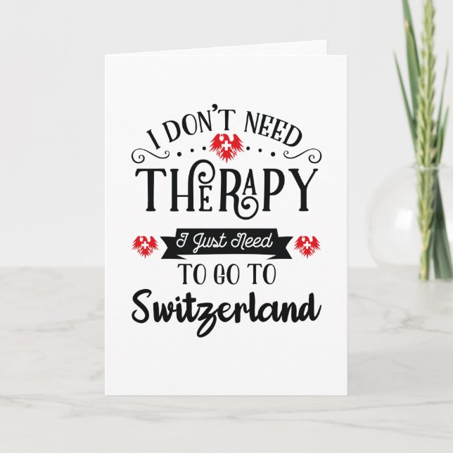 I Just Need To Go To Switzerland Funny Travel Gift Card (Front)