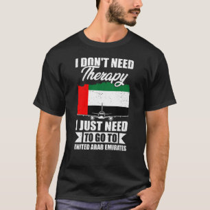 I Just Need to Go to United Arab Emirates T-Shirt
