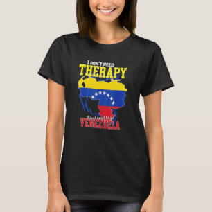 I Just Need To Go To Venezuela T-Shirt