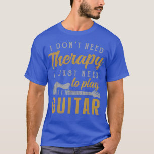 I Just Need To Play Guitar Guitarist Gifts Guitar  T-Shirt