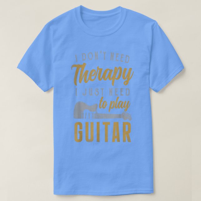 I Just Need To Play Guitar Guitarist Gifts Guitar  T-Shirt (Design Front)
