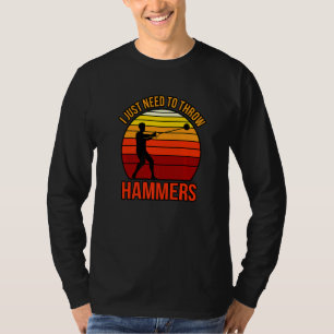 I Just Need To Throw Hammers T-Shirt