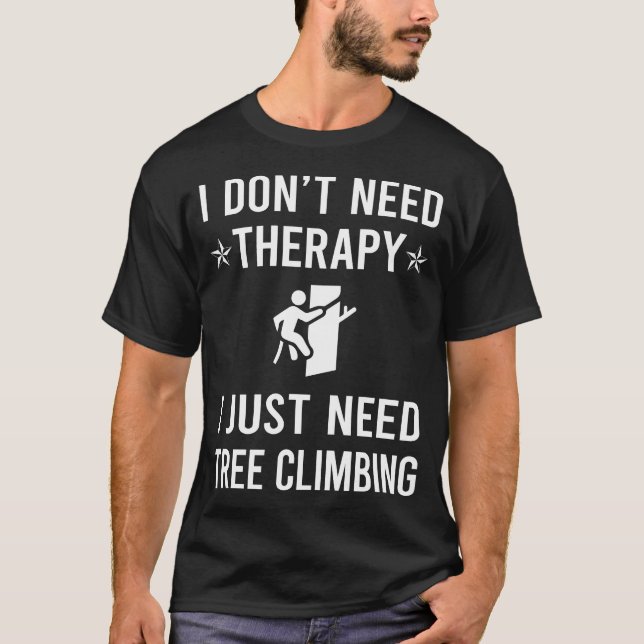 I Just Need Tree Climbing Climber T-Shirt (Front)