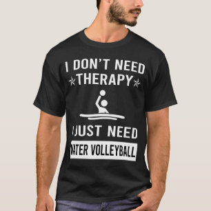 I Just Need Water Volleyball T-Shirt