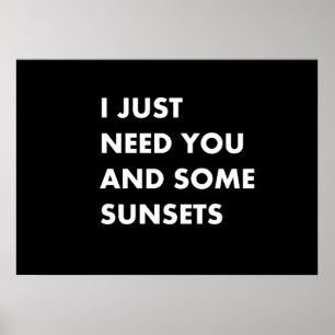 I just need you and some sunsets poster
