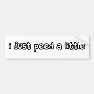I just peed a little bumper sticker