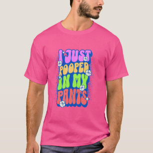 I Just Pooped In My Pants Retro Funny Poop Adult H T-Shirt