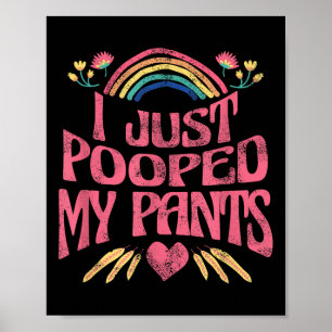 I Just Pooped My Pants Funny Adult Humour Meme , S Poster
