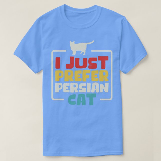 I Just Prefer Persian Cat T-Shirt (Design Front)