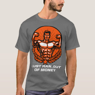 I Just Ran Out of Money Funny Workout Humour Gym D T-Shirt