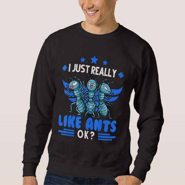 I Just Really Like Ants Ant Farm Ant Sweatshirt (Front)