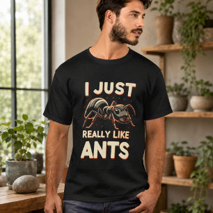 I just really like ants for lovers T-Shirt