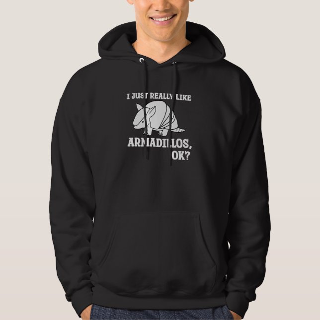 I Just Really Like Armadillos Ok Hoodie (Front)