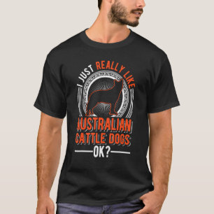 I Just Really Like Australian Cattle Dogs T-Shirt