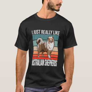 I Just Really Like Australian Shepherds Aussie Dog T-Shirt