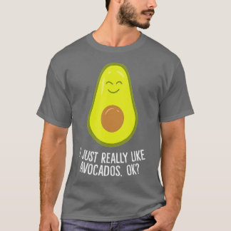I Just Really Like Avocados Okay Funny Avocado T-Shirt