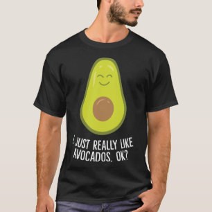 I Just Really Like Avocados Okay Funny Avocado T-Shirt