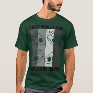I Just Really Like Avocados Okay, Guacamole, Aguac T-Shirt