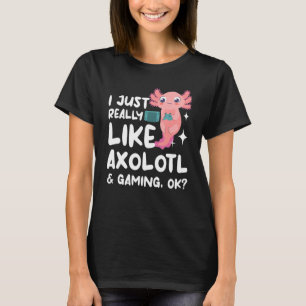 I Just Really Like Axolotl & Gaming Ok Video Gamer T-Shirt
