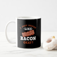I Just Really Like Bacon Funny Quote Mug