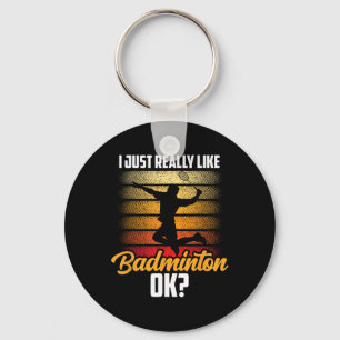 I Just Really Like Badminton Ok Match Team Player  Key Ring