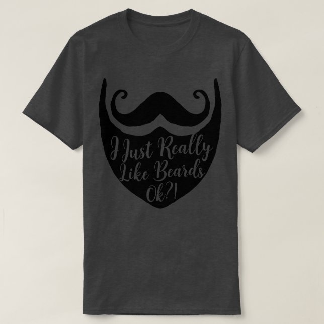 I just really like beards ok Funny Beard Lover Bar T-Shirt (Design Front)