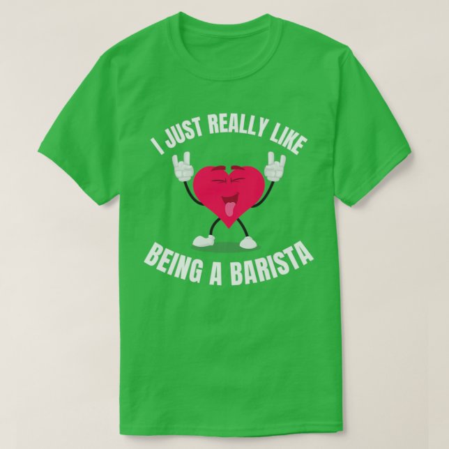 I Just Really Like Being A Barista T-Shirt (Design Front)