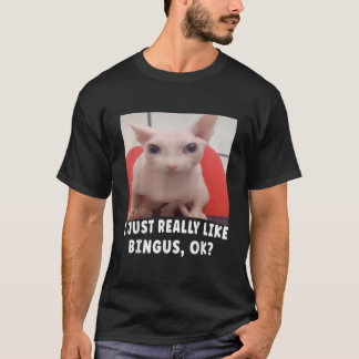 I Just Really Like Bingus Ok  T-Shirt