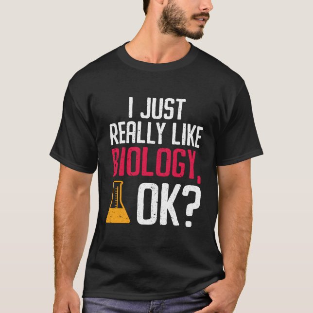 I Just Really Like Biology Ok Biologist T-Shirt (Front)