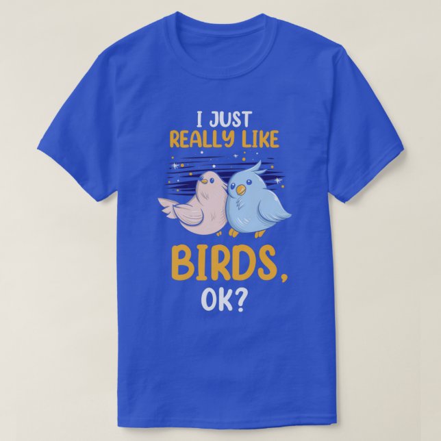 I Just Really Like Birds Ok Funny Parrot Bird Love T-Shirt (Design Front)