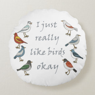 I Just Really Like Birds OK T-Shirt Birdwatcher  Round Cushion