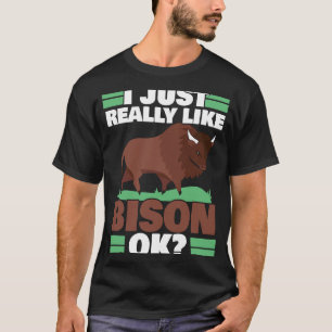 I Just Really Like Bison Ok Bull Buffalo Whisperer T-Shirt