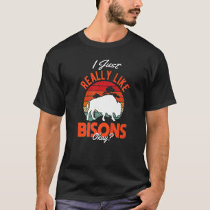 I just really like Bisons Buffalo   T-Shirt