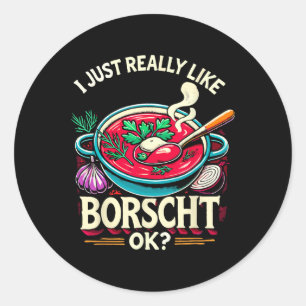 I Just Really Like Borscht Russian Ukrainian Food  Classic Round Sticker