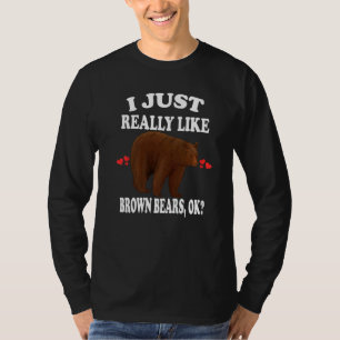 I Just Really Like Brown Bears T-Shirt