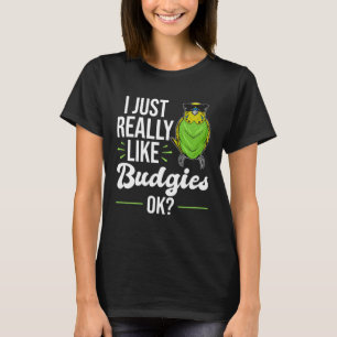 I Just Really Like Budgies  Parakeet Bird Budgie T-Shirt