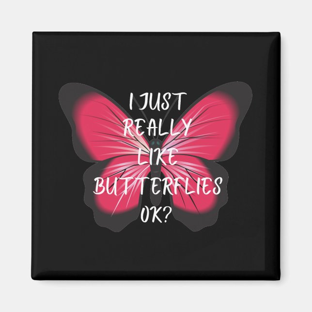 I Just Really Like Butterflies Ok? Magnet (Front)