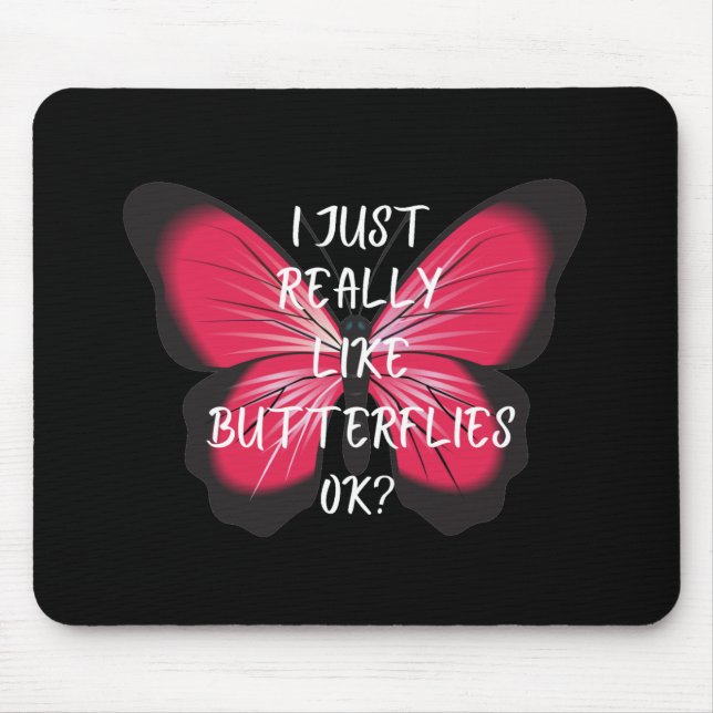 I Just Really Like Butterflies Ok? Mouse Pad (Front)