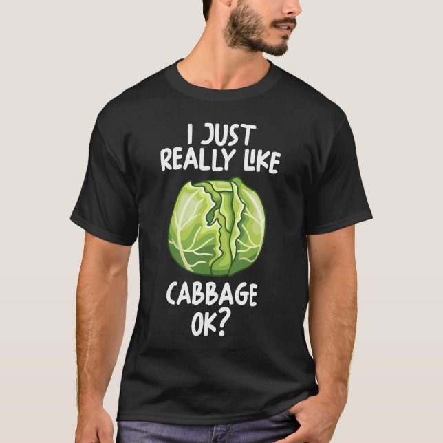 I Just Really Like Cabbage Ok T-Shirt (Front)