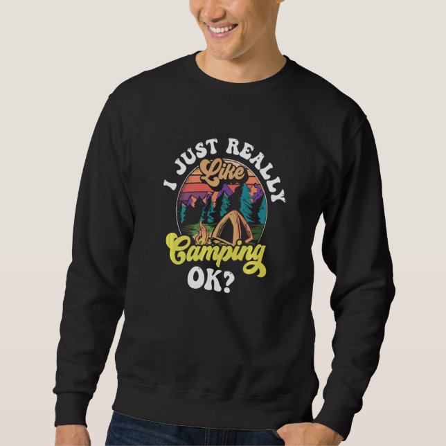 I Just Really Like Camping Ok Camp  Camper Campsit Sweatshirt (Front)
