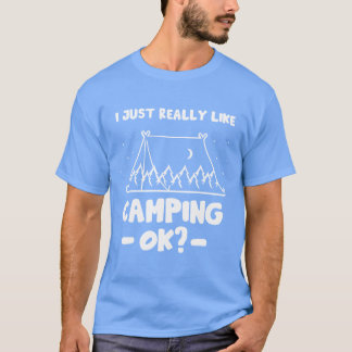 I Just Really Like Camping Ok Camp Camper Lover fu T-Shirt